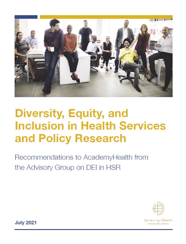 Diversity, Equity, and Inclusion in Health Services and Policy Research Recommendations to AcademyHealth from the Advisory Group on DEI in HSR