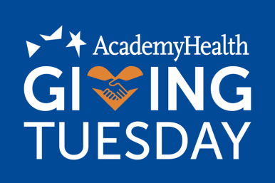       Champion Evidence that Changes Lives This Giving Tuesday with AcademyHealth 
  