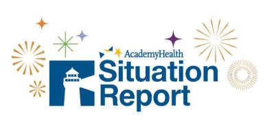      AcademyHealth's Situation Report: Keeping the Field Engaged, Informed, and Activated
  